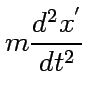 $\displaystyle m{d^2x^{'}\over dt^2}$
