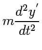 $\displaystyle m{d^2y^{'}\over dt^2}$