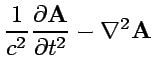 $\displaystyle {1\over c^2} {\partial {\bf A} \over\partial t^2} - \nabla^2{\bf A}$