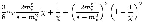$\displaystyle {3\over 8}\sigma_T {2m_e^2\over s-m_e^2}[ \chi +{1\over \chi}
+ \left({2m_e^2\over s-m_e^2}\right)^2\left(1-{1\over\chi}\right)^2$