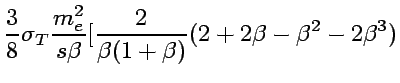 $\displaystyle {3\over 8}\sigma_T{m_e^2\over s\beta}
[{2\over \beta(1+\beta)}(2+2\beta-\beta^2-2\beta^3)$