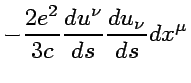 $\displaystyle -{2e^2\over 3c}{du^{\nu}\over ds}{du_{\nu}\over ds}dx^{\mu}$