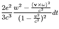 $\displaystyle {2e^2\over 3c^3}{w^2-{({\bf v}\times{\bf\omega})^2\over c^2}
\over (1-{v^2\over c^2})^2}dt$