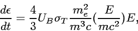 \begin{displaymath}
{d\epsilon\over dt}={4\over 3}U_B\sigma_T{m_e^2\over m^3c}({E\over mc^2})E,
\end{displaymath}