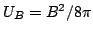 $U_B=B^2/8\pi$