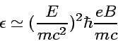 \begin{displaymath}
\epsilon\simeq ({E\over mc^2})^2\hbar {eB\over mc}
\end{displaymath}