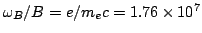 $\omega_B/B = e/m_ec = 1.76\times 10^7$