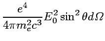 $\displaystyle {e^4\over 4\pi m_e^2 c^3}E_0^2\sin^2\theta d\Omega$