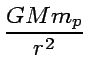 $\displaystyle {GMm_p\over r^2}$