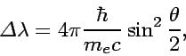 \begin{displaymath}
\Delta \lambda = 4\pi {\hbar\over m_e c}\sin^2{\theta\over 2},
\end{displaymath}