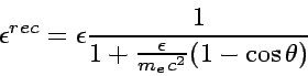 \begin{displaymath}
\epsilon^{rec} = \epsilon{1\over 1+ {\epsilon\over m_ec^2}(1-\cos\theta)}
\end{displaymath}
