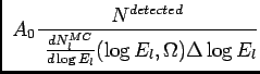 $\displaystyle \
A_0 {N^{detected}\over \
{dN_l^{MC}\over d\log{E_l}}(\log{E_l},\Omega)\Delta\log{E_l}}$